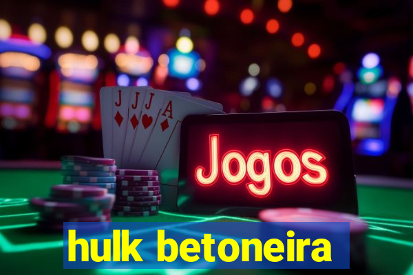 hulk betoneira